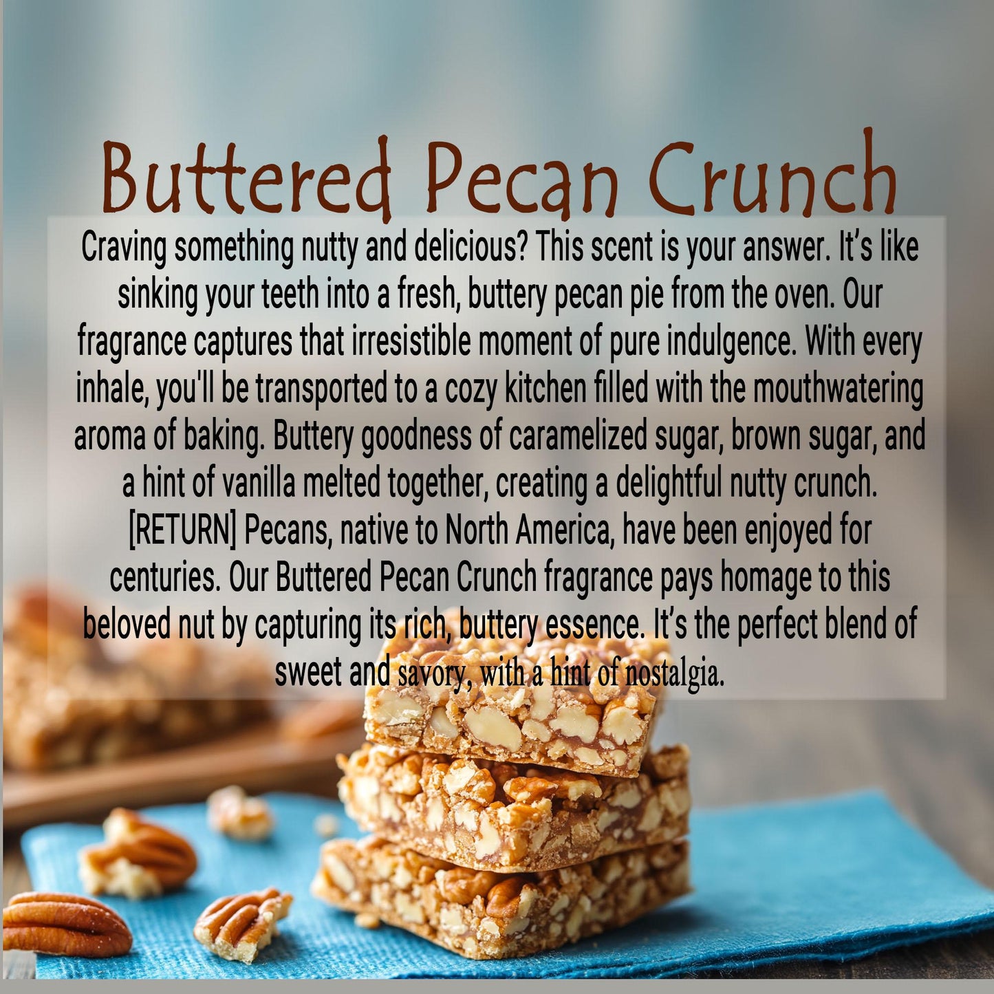 Buttered Pecan Crunch - Craving Something Nutty & Delicious - Sweet and Savory with a hint of Nostalgia